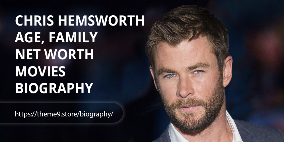 Chris Hemsworth  Age, Family, Net Worth, Movies, Biography
